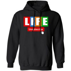 Life Unsubscribe T-Shirts, Long Sleeve, Hoodies