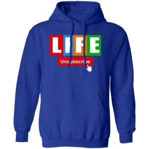 Life Unsubscribe T-Shirts, Long Sleeve, Hoodies