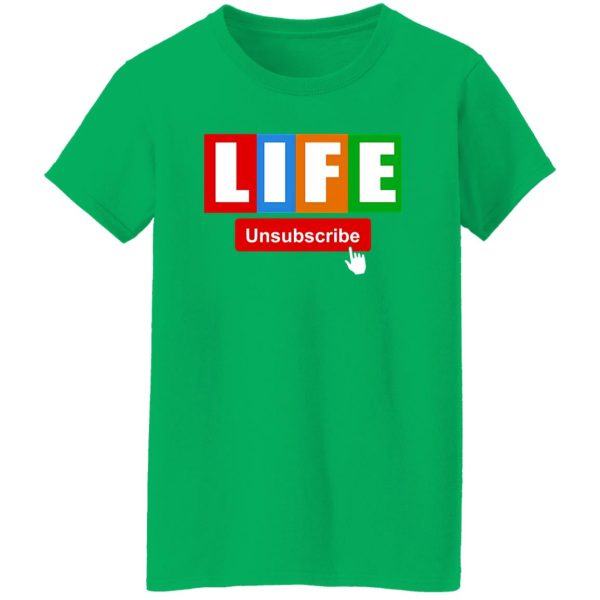 Life Unsubscribe T-Shirts, Long Sleeve, Hoodies