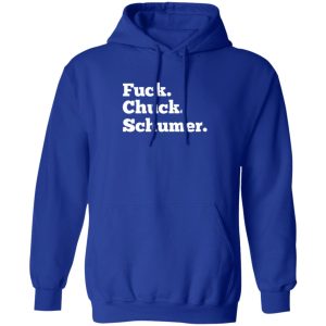 Fuck Chuck Schumer T-Shirts, Long Sleeve, Hoodies