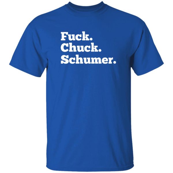 Fuck Chuck Schumer T-Shirts, Long Sleeve, Hoodies