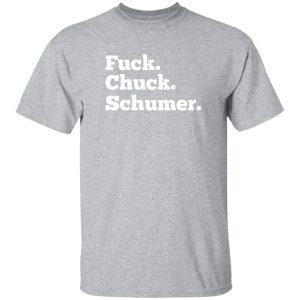 Fuck Chuck Schumer T-Shirts, Long Sleeve, Hoodies