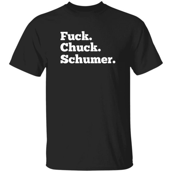 Fuck Chuck Schumer T-Shirts, Long Sleeve, Hoodies