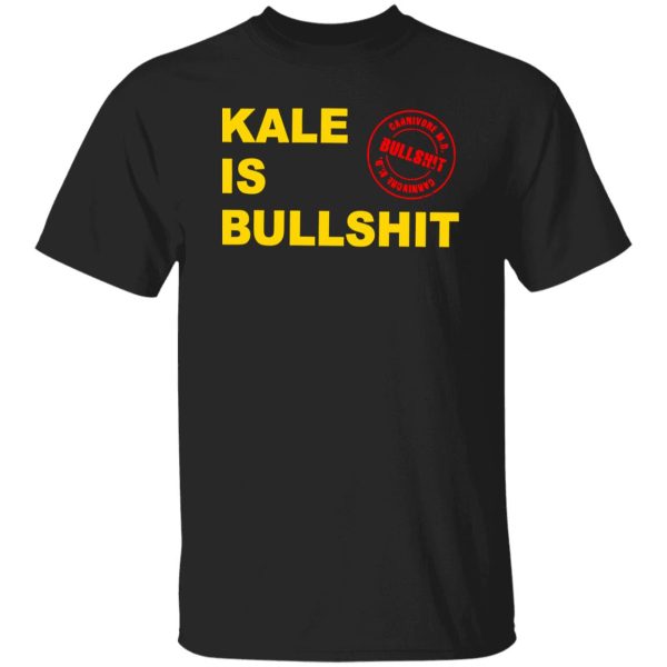 Kale Is Bullshit T-Shirts, Long Sleeve, Hoodies