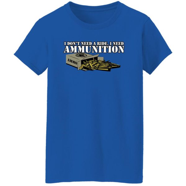 Funker530 I Don’t Need A Ride I Need Ammunition T-Shirts, Long Sleeve, Hoodies