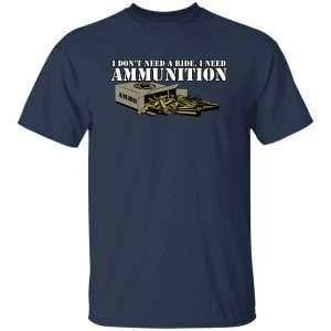 Funker530 I Don’t Need A Ride I Need Ammunition T-Shirts, Long Sleeve, Hoodies