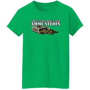 Funker530 I Don’t Need A Ride I Need Ammunition T-Shirts, Long Sleeve, Hoodies