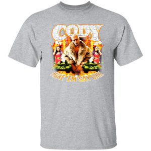 Cody Rhodes Most Ridiculous Make ’em Say Uhh T-Shirts, Long Sleeve, Hoodies