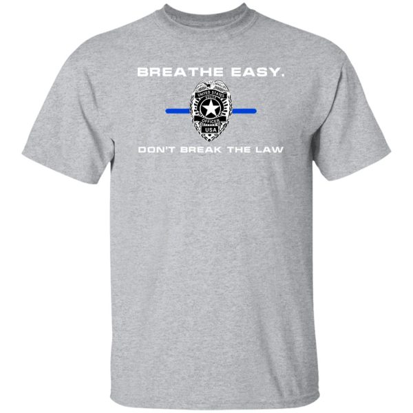 Breathe Easy Don’t Break The Law T-Shirts, Long Sleeve, Hoodies