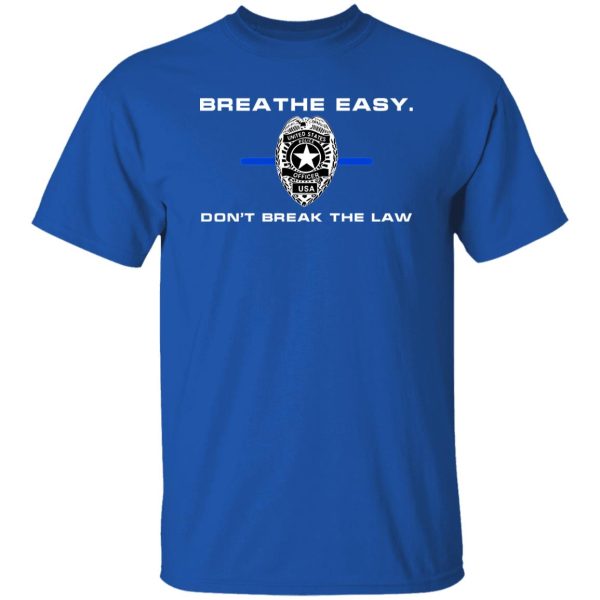 Breathe Easy Don’t Break The Law T-Shirts, Long Sleeve, Hoodies