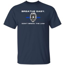Breathe Easy Don’t Break The Law T-Shirts, Long Sleeve, Hoodies