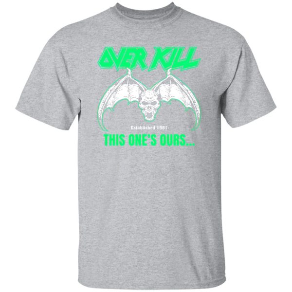 OverKill This One’s Ours Get Your Own Fucking Logo T-Shirts, Long Sleeve, Hoodies