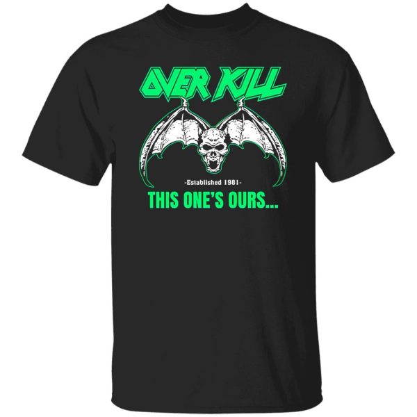 OverKill This One’s Ours Get Your Own Fucking Logo T-Shirts, Long Sleeve, Hoodies