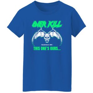 OverKill This One’s Ours Get Your Own Fucking Logo T-Shirts, Long Sleeve, Hoodies