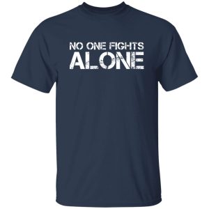 No One Fights Alone T-Shirts, Long Sleeve, Hoodies