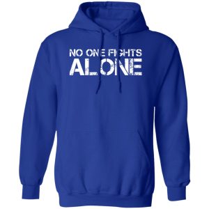 No One Fights Alone T-Shirts, Long Sleeve, Hoodies