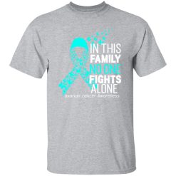 In this family no one fights alone ovarian cancer awareness T-Shirts, Long Sleeve, Hoodies