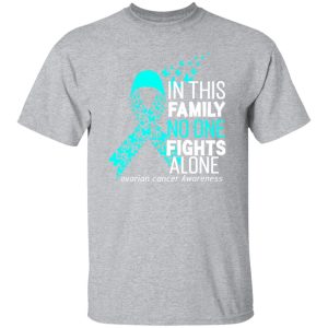 In this family no one fights alone ovarian cancer awareness T-Shirts, Long Sleeve, Hoodies