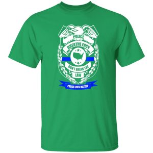 Police breathe easy don’t break the law T-Shirts, Long Sleeve, Hoodies