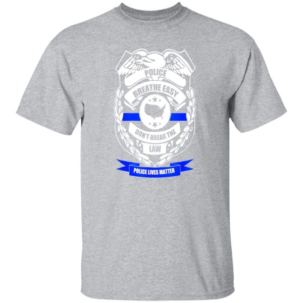 Police breathe easy don’t break the law T-Shirts, Long Sleeve, Hoodies