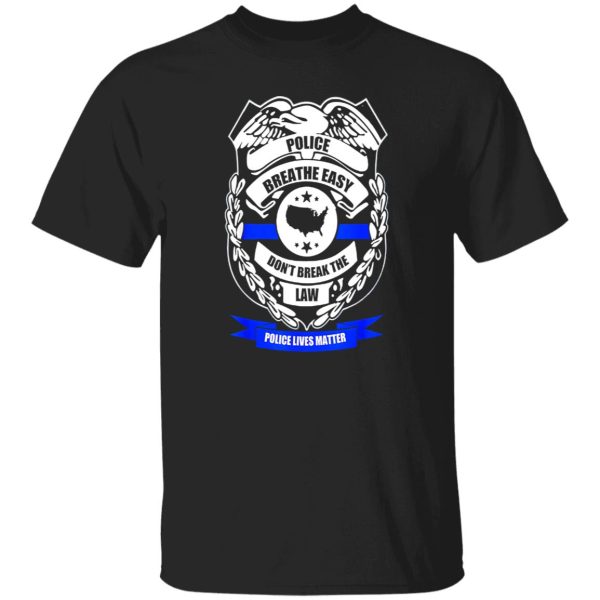 Police breathe easy don’t break the law T-Shirts, Long Sleeve, Hoodies