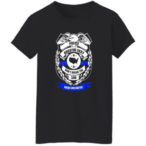 Police breathe easy don’t break the law T-Shirts, Long Sleeve, Hoodies