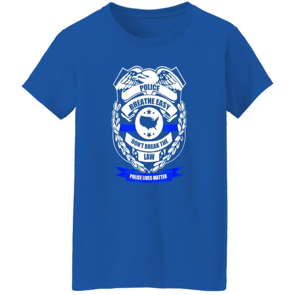 Police breathe easy don’t break the law T-Shirts, Long Sleeve, Hoodies