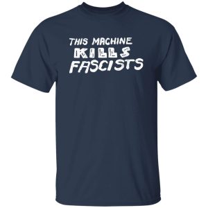 This Machine Kills Fascists T-Shirts, Long Sleeve, Hoodies