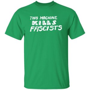 This Machine Kills Fascists T-Shirts, Long Sleeve, Hoodies