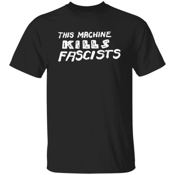 This Machine Kills Fascists T-Shirts, Long Sleeve, Hoodies