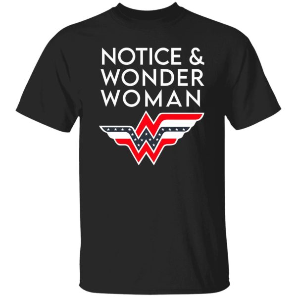 Notice And Wonder Woman T-Shirts, Long Sleeve, Hoodies