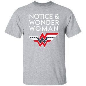 Notice And Wonder Woman T-Shirts, Long Sleeve, Hoodies