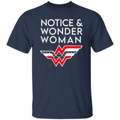 Notice And Wonder Woman T-Shirts, Long Sleeve, Hoodies