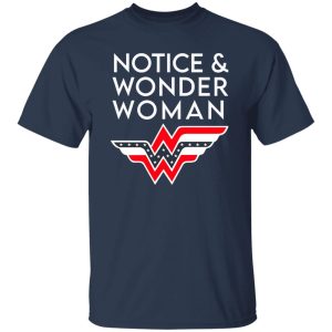 Notice And Wonder Woman T-Shirts, Long Sleeve, Hoodies