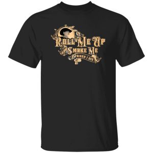 Roll Me Up Smoke Me When I Die Willie Nelson T-Shirts, Long Sleeve, Hoodies