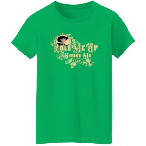 Roll Me Up Smoke Me When I Die Willie Nelson T-Shirts, Long Sleeve, Hoodies