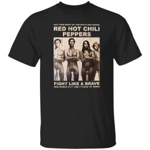 Red Hot Chili Peppers Fight Like A Brave T-Shirts, Long Sleeve, Hoodies