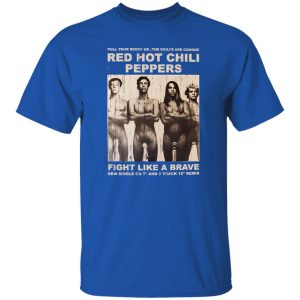 Red Hot Chili Peppers Fight Like A Brave T-Shirts, Long Sleeve, Hoodies