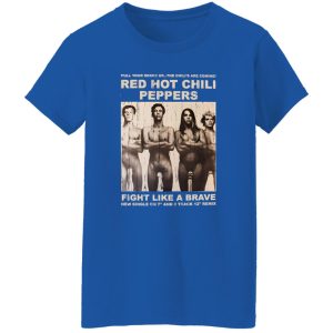 Red Hot Chili Peppers Fight Like A Brave T-Shirts, Long Sleeve, Hoodies