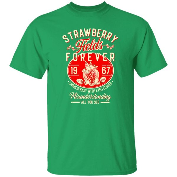 Strawberry Fields Forever 1967 Living Is Easy With Eyes Closed T-Shirts, Long Sleeve, Hoodies