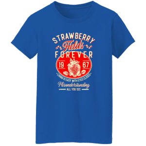 Strawberry Fields Forever 1967 Living Is Easy With Eyes Closed T-Shirts, Long Sleeve, Hoodies