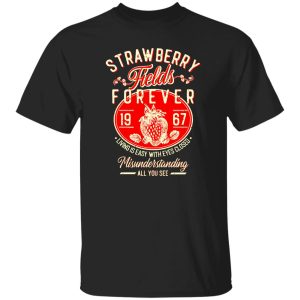 Strawberry Fields Forever 1967 Living Is Easy With Eyes Closed T-Shirts, Long Sleeve, Hoodies