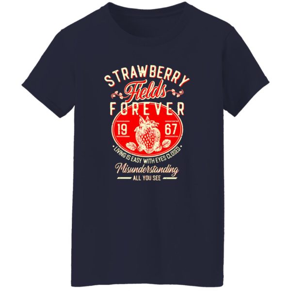 Strawberry Fields Forever 1967 Living Is Easy With Eyes Closed T-Shirts, Long Sleeve, Hoodies