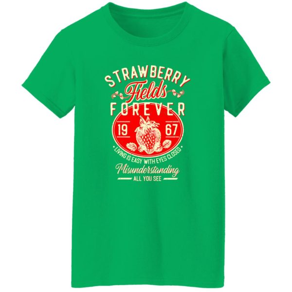 Strawberry Fields Forever 1967 Living Is Easy With Eyes Closed T-Shirts, Long Sleeve, Hoodies