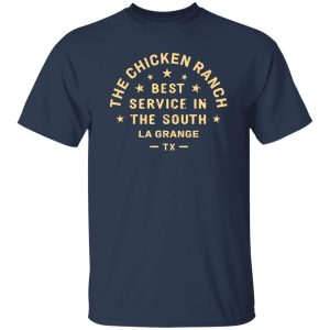 The Chicken Ranch Best Service In The South La Grange TX T-Shirts, Long Sleeve, Hoodies