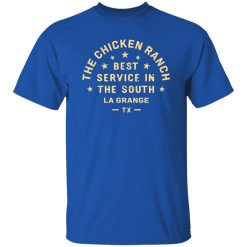 The Chicken Ranch Best Service In The South La Grange TX T-Shirts, Long Sleeve, Hoodies
