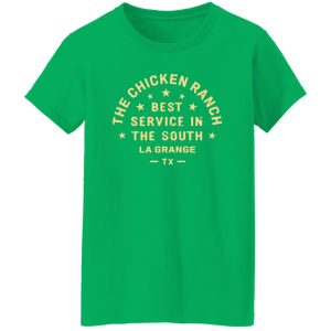 The Chicken Ranch Best Service In The South La Grange TX T-Shirts, Long Sleeve, Hoodies