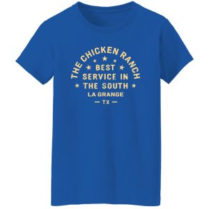 The Chicken Ranch Best Service In The South La Grange TX T-Shirts, Long Sleeve, Hoodies