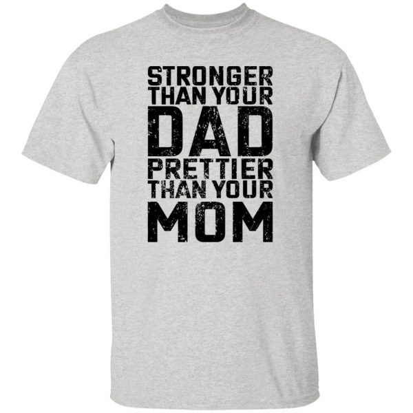 Stronger Than Your Dad Prettier Than Your Mom T Shirts, Hoodies, Long Sleeve