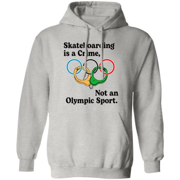 Skateboarding Is A Crime, Not An Olympic Sport T Shirts, Hoodies, Long Sleeve